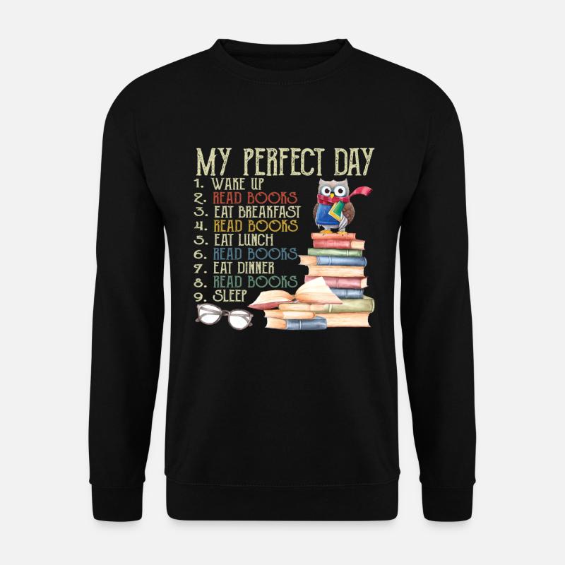 My Perfect Day Read Books Funny Reading Gift - Sweat-shirt Unisexe - noir