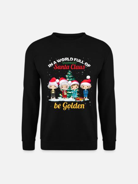 In A World Full Of Santa Claus Be Golden - Unisex Pullover - Schwarz