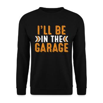 I'll Be In The Garage Husband Dad Grandpa - Unisex Pullover - Schwarz - Vorne - Alina (178cm) & Michal (187cm)