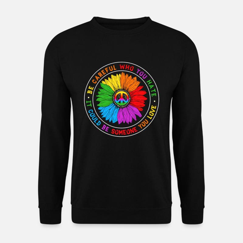 Be Careful Who You Hate Equality Pride LGBT - Unisex Pullover - Schwarz