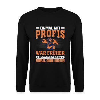 Einmal mit Profis war früher Schlosser Mechaniker - Unisex Pullover - Schwarz - Vorne - Alina (178cm) & Michal (187cm)