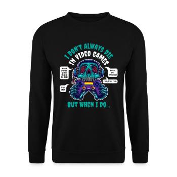I Dont Always Die In Video Games Zocker Geschenk - Unisex Pullover - Schwarz - Vorne - Alina (178cm) & Michal (187cm)