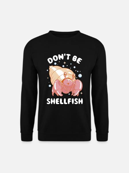 Dont Be Shellfish Krabbe Geschenk - Unisex Pullover - Schwarz