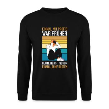 Einmal mit Profis war früher - Unisex Pullover - Schwarz - Vorne - Alina (178cm) & Michal (187cm)