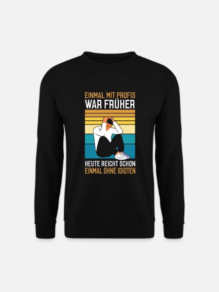 Einmal mit Profis war früher - Unisex Pullover - Schwarz