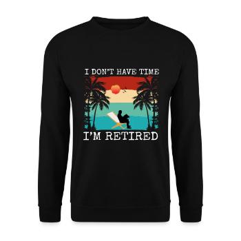 I do not have time i am retired - Unisex Sweatshirt - black - Front - Alina (178cm) & Michal (187cm)