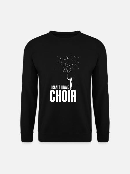 I can not I have Choir - Unisex Pullover - Schwarz
