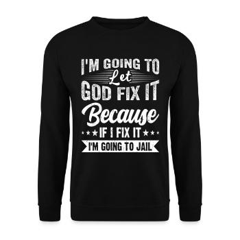 I'm Going to Let God Fix It Funny Humorous - Unisex Sweatshirt - black - Front - Alina (178cm) & Michal (187cm)