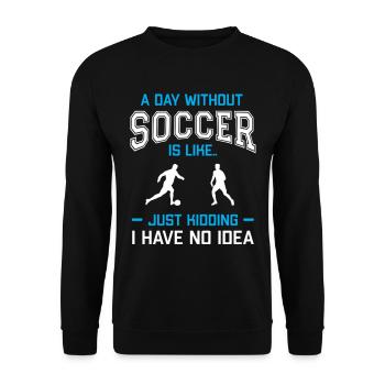 A Day Without Soccer Is Like Just Kidding - Unisex Sweatshirt - black - Front - Alina (178cm) & Michal (187cm)