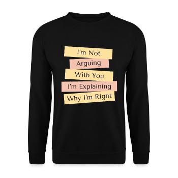 I'm Not Arguing I'm Just Explaining Why I'm Right - Unisex Sweatshirt - black - Front - Alina (178cm) & Michal (187cm)
