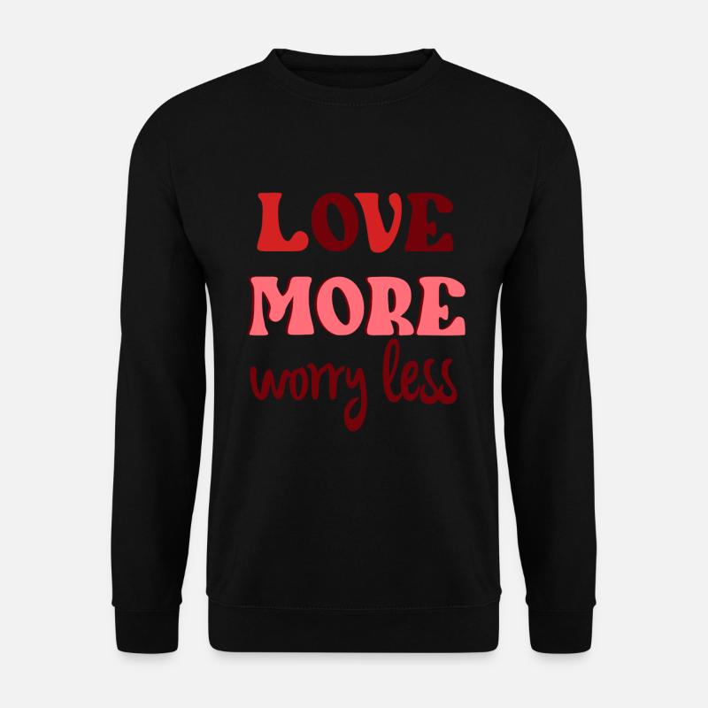 Love More Worry Less - Unisex Pullover - Schwarz