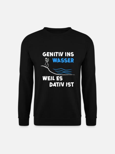 Genitiv ins Wasser weil es Dativ ist - Humor Witz - Unisex Pullover - Schwarz