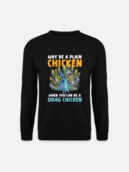 Warum Ein Einfaches Huhn Sein Wenn Du Ein Drag - Unisex Pullover - Schwarz