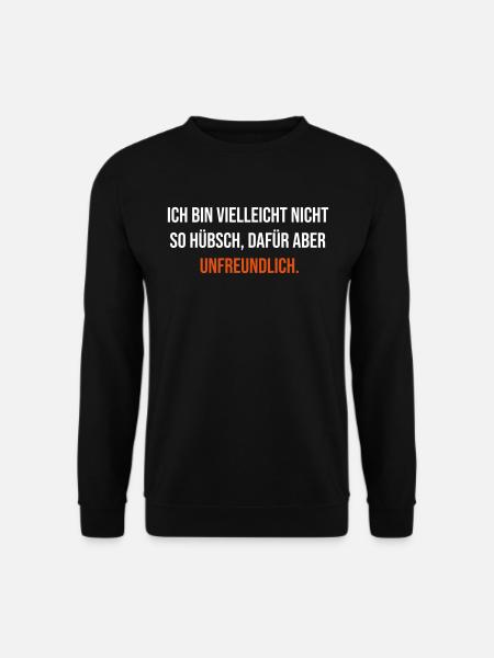 Ich bin vielleicht nicht so hübsch unfreundlich - Unisex Pullover - Schwarz