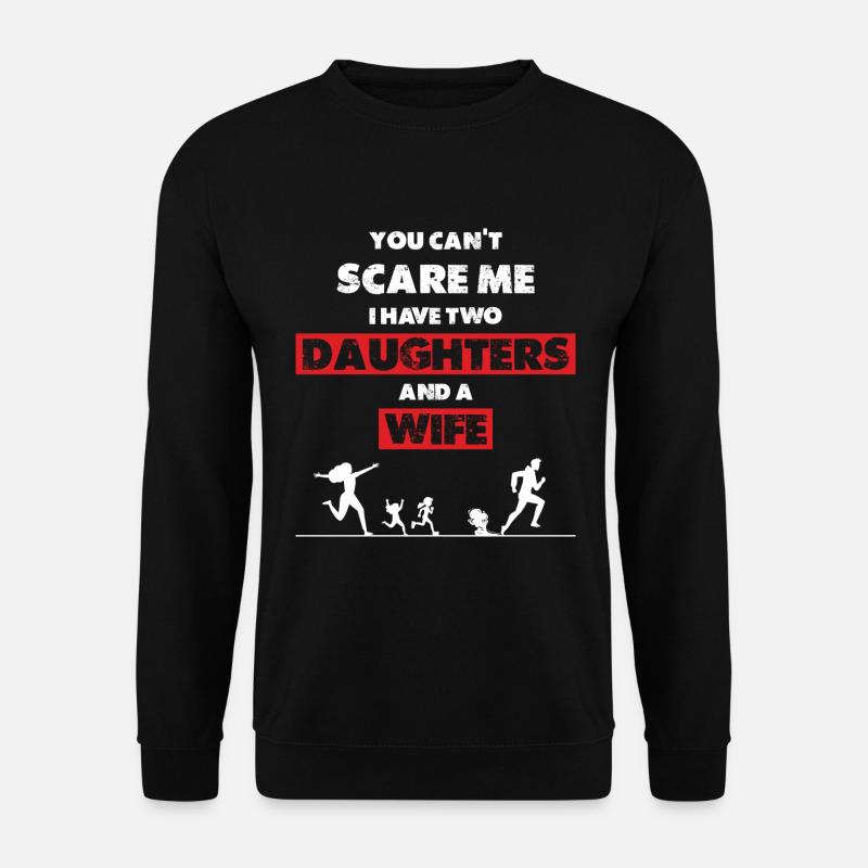 I have 2 daughters and a wife - Unisex Sweatshirt - black