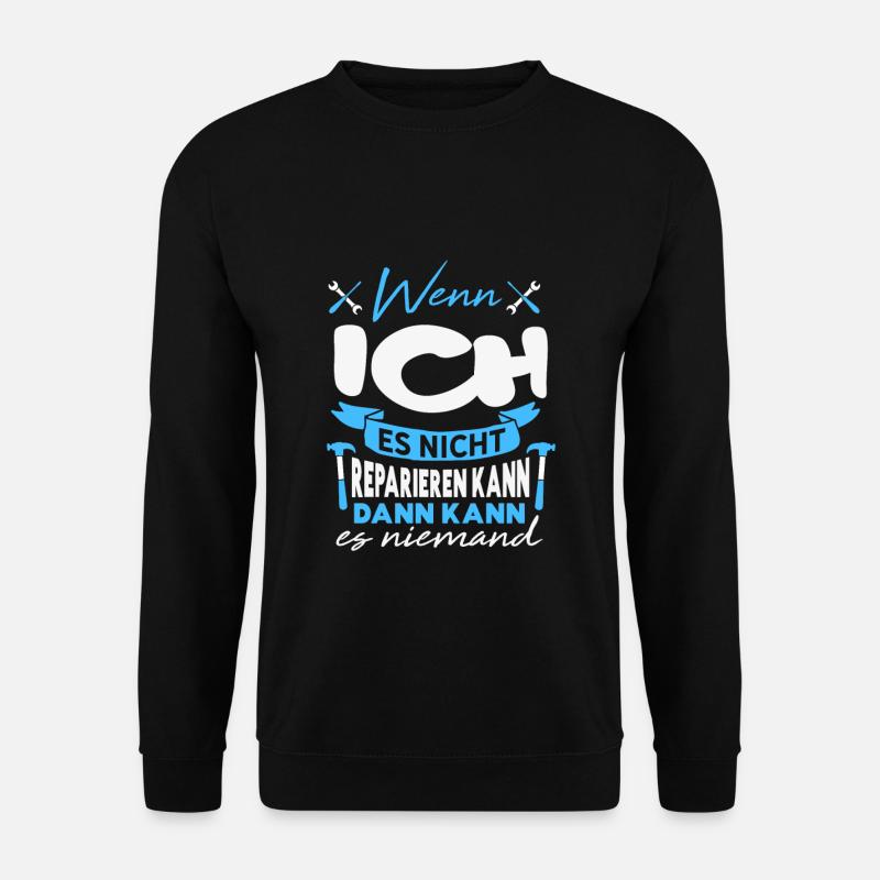 Wenn ICH es nicht reparieren kann Lustiger Spruch - Unisex Pullover - Schwarz