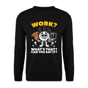 WORK? WHAT'S THAT? CAN YOU EAT IT? - Unisex Sweatshirt - black - Front - Alina (178cm) & Michal (187cm)