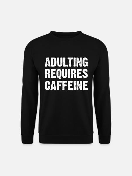 Adulting Requires Caffeine - Unisex Pullover - Schwarz