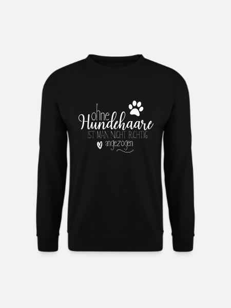 Ohne Hundehaare ist man nicht richtig angezogen - Unisex Pullover - Schwarz