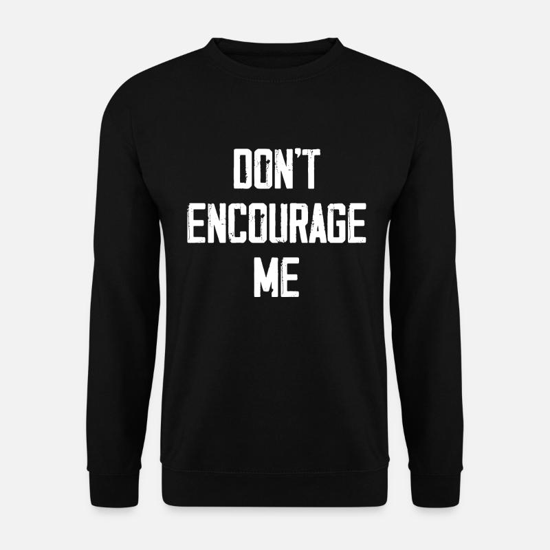 Don't Encourage Me - Unisex Sweatshirt - black