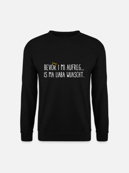 Bevor i mi aufreg, is ma liaba wuascht - dialekt - Unisex Pullover - Schwarz