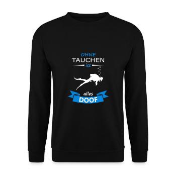 Taucher tauchen - Ohne Tauchen ist alles Doof - Unisex Pullover - Schwarz - Vorne - Alina (178cm) & Michal (187cm)