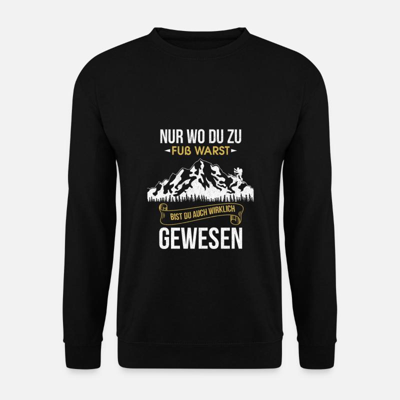Nur wo du zu Fuß warst bist du wirklich gewesen - Unisex Pullover - Schwarz