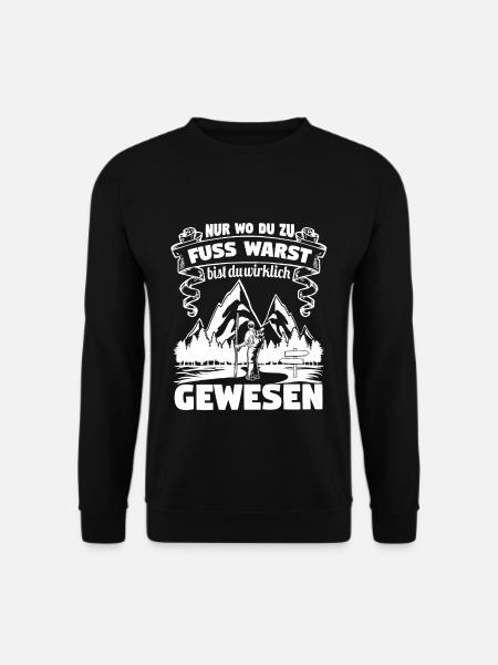 Nur wo du zu Fuss warst bist du wirklich gewesen - Unisex Pullover - Schwarz