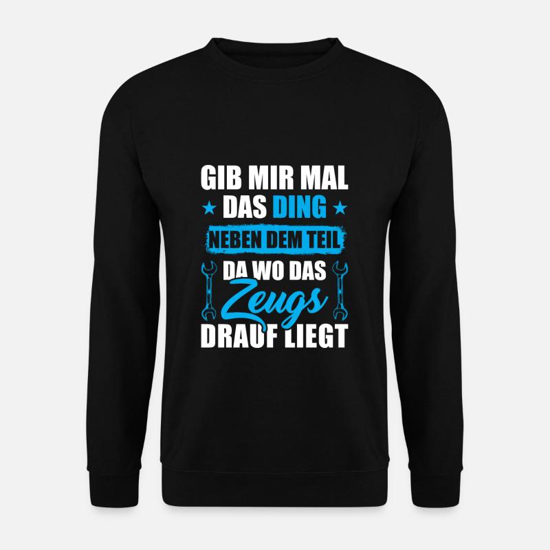 Gib mir mal das Ding neben dem Teil da wo das - Unisex Pullover - Schwarz