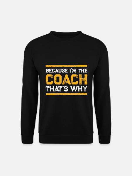 Because I'm The Coach - Unisex Pullover - Schwarz