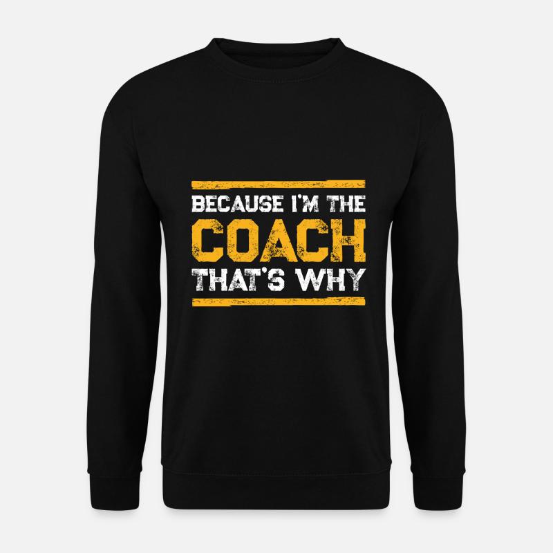 Because I'm The Coach - Unisex Pullover - Schwarz