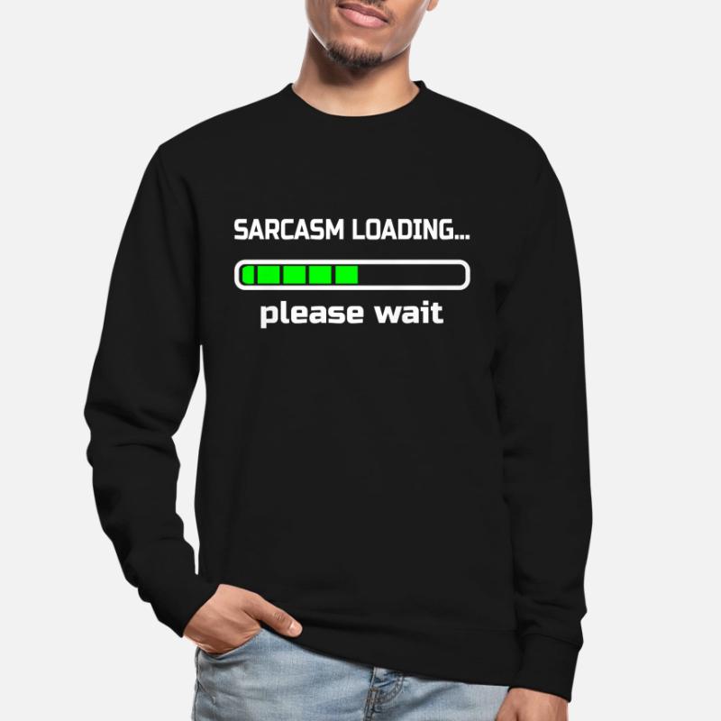 sarcasm loading… please wait. Humor Unisex Sweatshirt