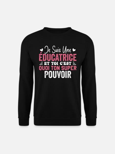 Je Suis une éducatrice c'est mon super pouvoi - Sweat-shirt Unisexe - noir