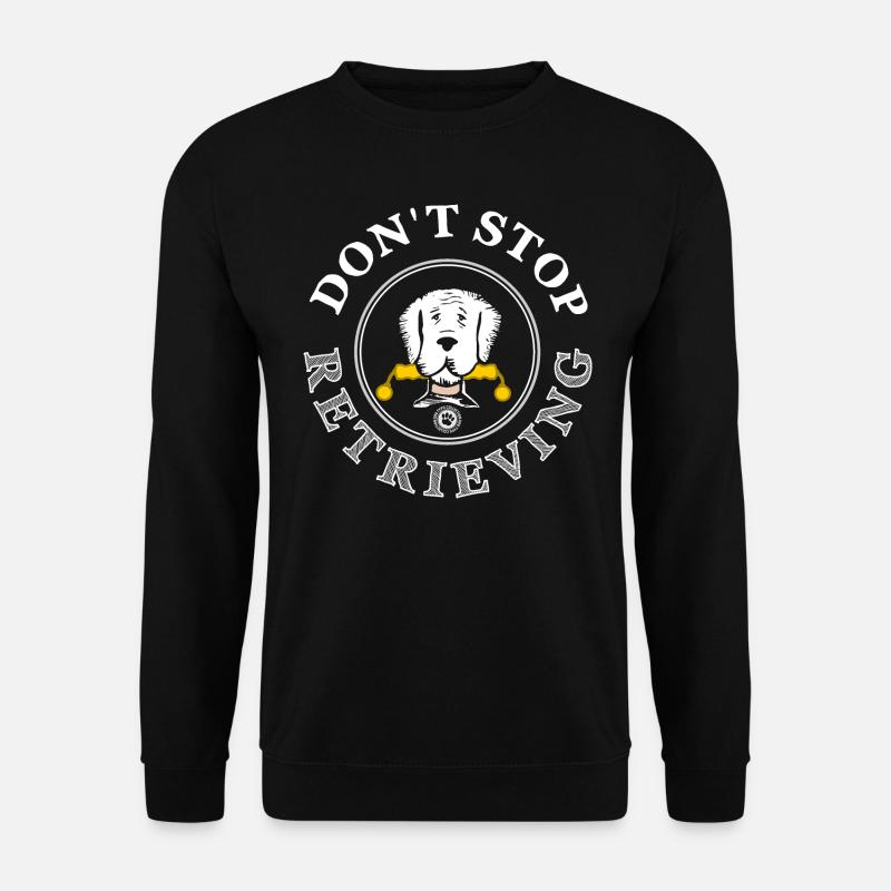 Don't Stop Retrieving Hundesprüche Hund - Unisex Pullover - Schwarz