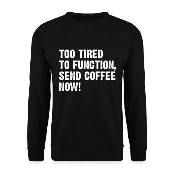 Too Tired To Function Send Coffee Now! - Unisex Sweatshirt - black - Front - Alina (178cm) & Michal (187cm)
