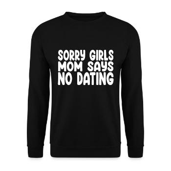Sorry Girls Mom Says No Dating - Funny Saying - Unisex Sweatshirt - black - Front - Alina (178cm) & Michal (187cm)