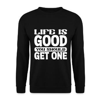 Life Is Good You Should Get One - Funny Saying - Unisex Sweatshirt - black - Front - Alina (178cm) & Michal (187cm)