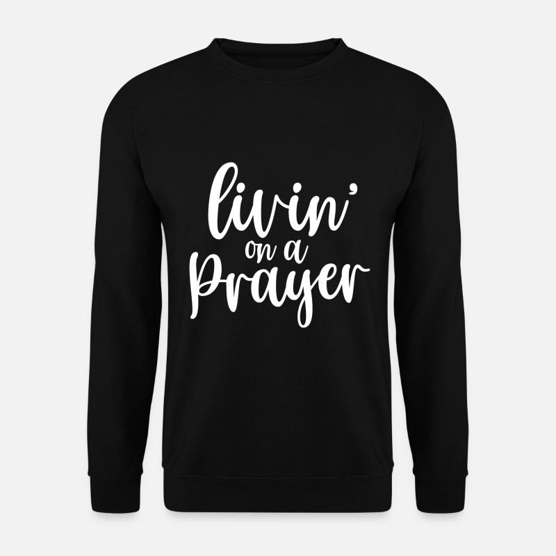 Livin On A Prayer - Unisex Sweatshirt - black