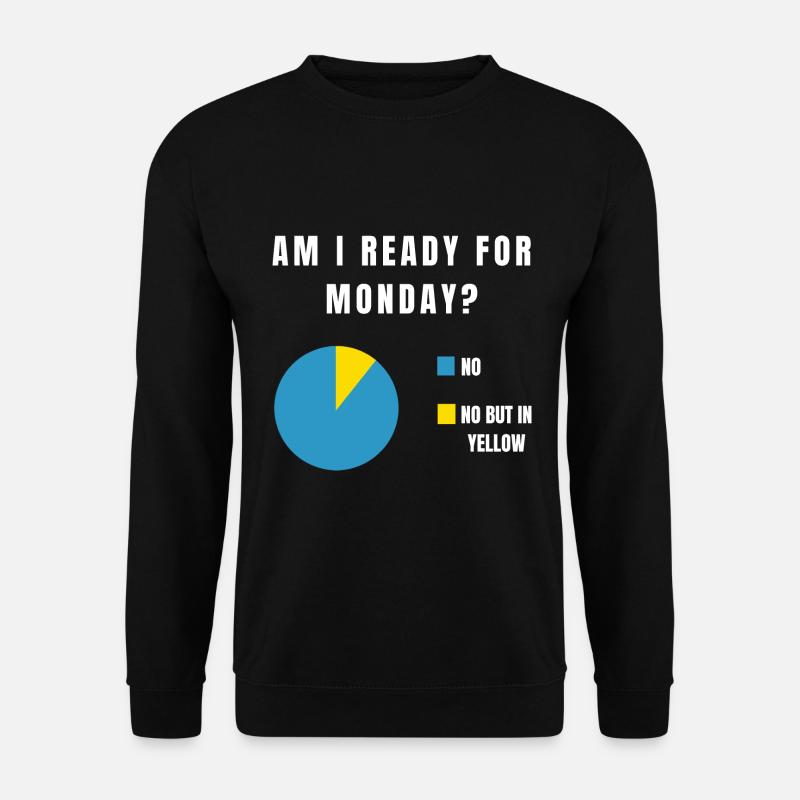 AM I READY FOR MONDAY Monday Funny Work Office - Unisex Sweatshirt - black