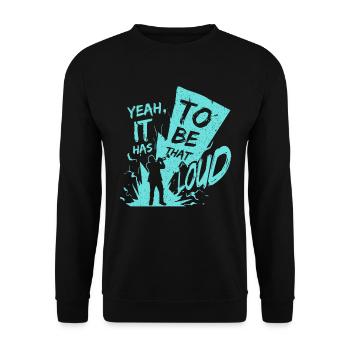 yeah, it has to be that loud! - Unisex Sweatshirt - black - Front - Alina (178cm) & Michal (187cm)