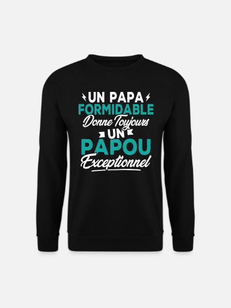 Un Papa Formidable donne un Papou Exceptionnel - Sweat-shirt Unisexe - noir