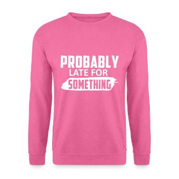 Probably Late For Something - Unisex Pullover - Pink - Vorne