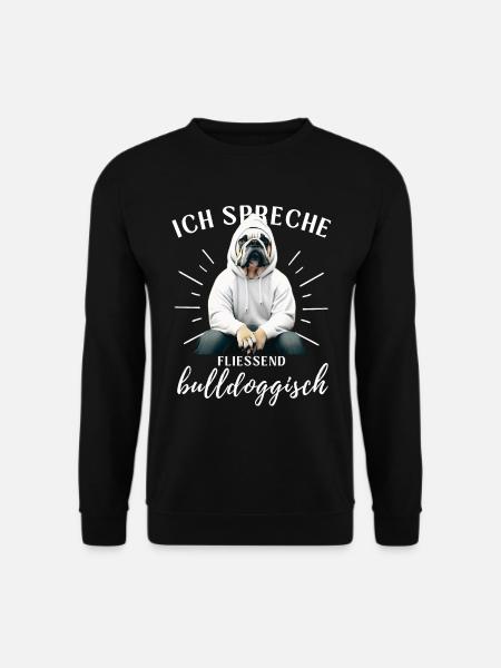 Ich spreche BULLDOGGISCH Bulldog Bulldogge Bulldog - Unisex Pullover - Schwarz