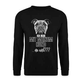 ICH rede mit meinem Hund ... na und? Hunde - Unisex Pullover - Schwarz - Vorne - Alina (178cm) & Michal (187cm)