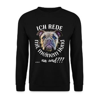 ICH rede mit meinem Hund ... na und? Hunde - Unisex Pullover - Schwarz - Vorne - Alina (178cm) & Michal (187cm)
