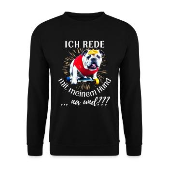 ICH rede mit meinem Hund ... na und? Hunde - Unisex Pullover - Schwarz - Vorne - Alina (178cm) & Michal (187cm)