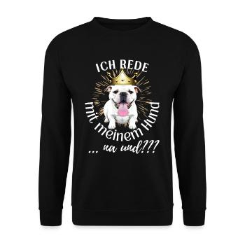 ICH rede mit meinem Hund ... na und? Hunde - Unisex Pullover - Schwarz - Vorne - Alina (178cm) & Michal (187cm)