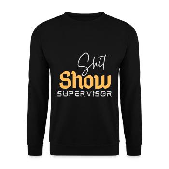 Shit Show Supervisor Funny Sarcastic Manager - Unisex Sweatshirt - black - Front - Alina (178cm) & Michal (187cm)