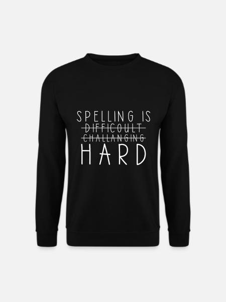 Spelling is difficult grammar teacher - Unisex Sweatshirt - black