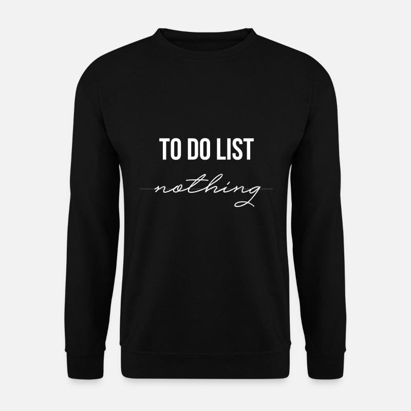 To Do Liste Nichts List Nothing Geschenk - Unisex Pullover - Schwarz